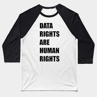 DATA RIGHTS ARE HUMAN RIGHTS Baseball T-Shirt